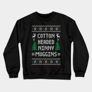 Cotton Headed Ninny Muggins - Funny Elf  Ugly Christmas Sweater Crewneck Sweatshirt